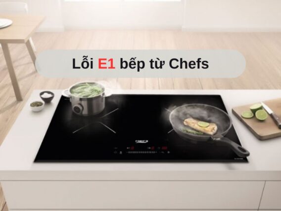 Lỗi E1 bếp từ Chefs