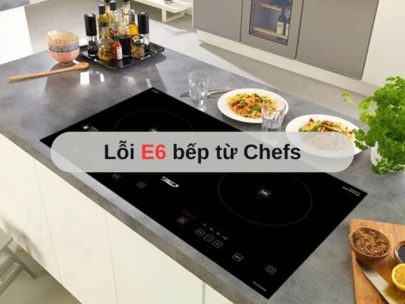 Lỗi E6 bếp từ Chefs