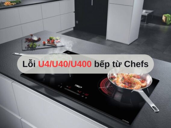 Lỗi U4/U40/U400 bếp từ Chefs