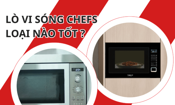 LÒ VI SÓNG CHEFS LOẠI NÀO TỐT